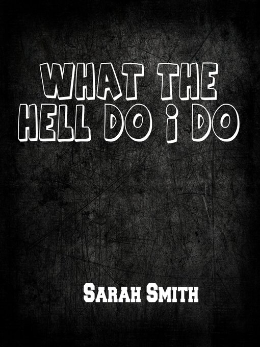 Title details for What the Hell Do I Do by Sarah Smith - Available